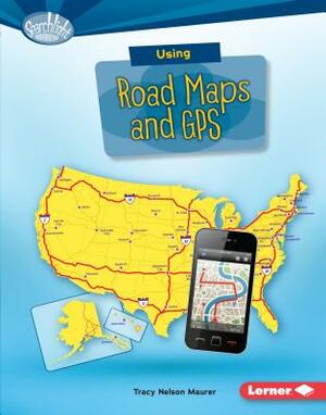 Using Road Maps and GPS by Tracy Nelson Maurer