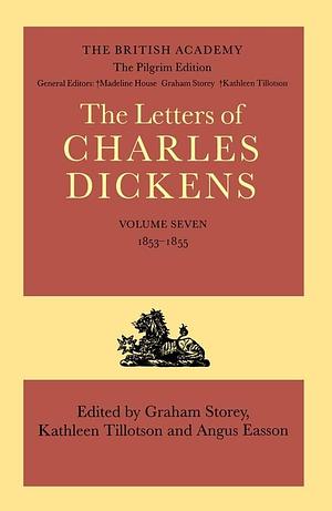 The Pilgrim Edition of the Letters of Charles Dickens: Volume 7: 1853-1855 by Angus Easson, Kathleen Tillotson, Graham Storey