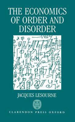 The Economics of Order and Disorder: The Market as Organizer and Creator by Jacques Lesourne