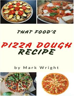 Pizza Dough Recipes: 50 Delicious of Pizza Dough by Mark Wright