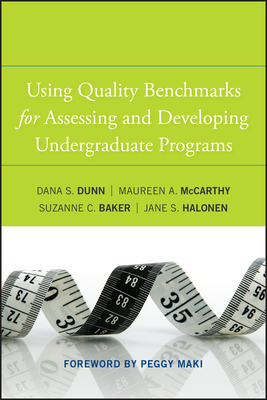 Using Quality Benchmarks for Assessing and Developing Undergraduate Programs by Maureen A. McCarthy, Suzanne C. Baker, Dana S. Dunn