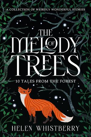 The Melody of Trees: 10 Tales from the Forest by Helen Whistberry