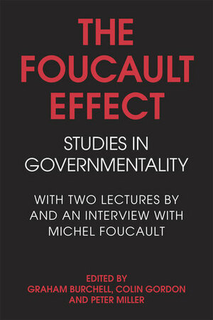 The Foucault Effect: Studies in Governmentality by Peter Miller, Colin Gordon, Graham Burchell, Michel Foucault