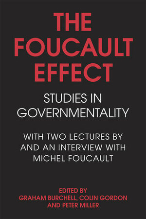 The Foucault Effect: Studies in Governmentality by Graham Burchell, Peter Miller, Michel Foucault, Colin Gordon