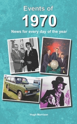 Events of 1970: news for every day of the year by Hugh Morrison