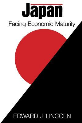 Japan: Facing Economic Maturity by Edward J. Lincoln