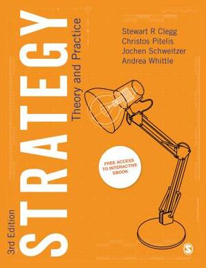 Strategy: Theory and Practice by Stewart R. Clegg, Andrea Whittle, Jochen Schweitzer