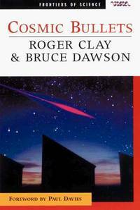 Cosmic Bullets: High Energy Particles In Astrophysics by Roger Clay, Bruce Dawson