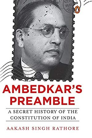 Ambedkar's Preamble: A Secret History of the Constitution of India by Aakash Singh Rathore