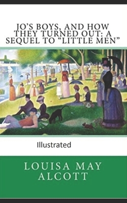 Jo's Boys, and How They Turned Out: A Sequel to "Little Men" Illustrated by Louisa May Alcott