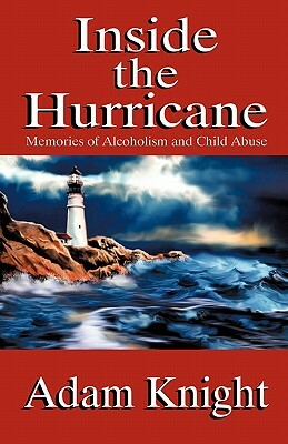 Inside the Hurricane: Memories of Alcoholism and Child Abuse by Adam Knight