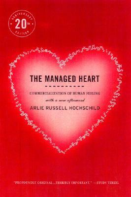 The Managed Heart: Commercialization of Human Feeling by Arlie Russell Hochschild