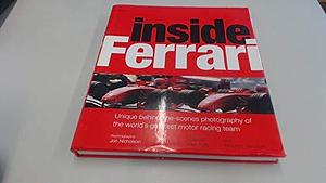 Inside Ferrari: Unique Behind-the-scenes Photography of the World's Greatest Motor Racing Team by Maurice Hamilton