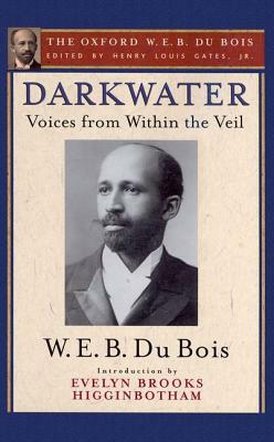 Darkwater (the Oxford W. E. B. Du Bois): Voices from Within the Veil by W.E.B. Du Bois