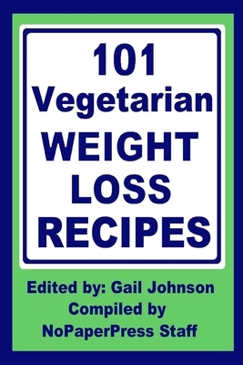 101 Vegetarian Weight Loss Recipes by Gail Johnson