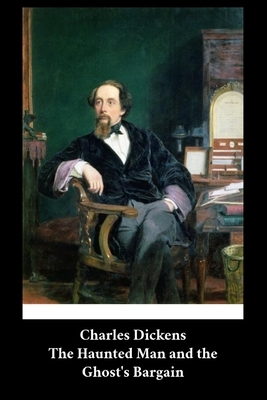 Charles Dickens - The Haunted Man and the Ghost's Bargain by Charles Dickens