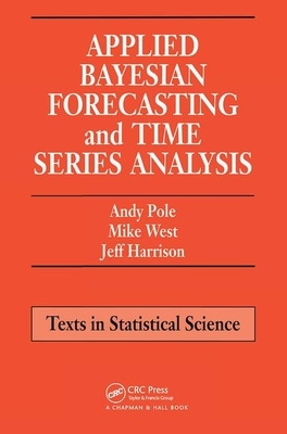 Applied Bayesian Forecasting and Time Series Analysis by Andy Pole, Mike West, Jeff Harrison