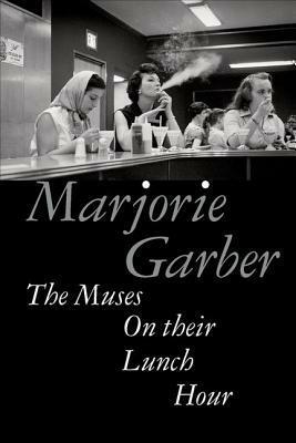 The Muses on Their Lunch Hour by Marjorie Garber