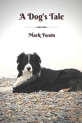 A Dog's Tale: With Classic and Original Illustration by Mark Twain