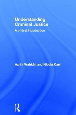 Understanding Criminal Justice: A Critical Introduction by Azrini Wahidin, Nicola Carr