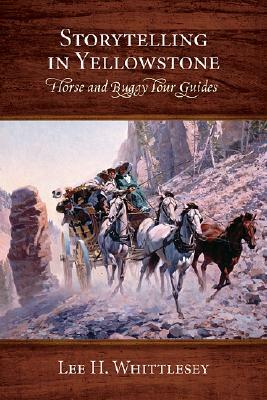 Storytelling in Yellowstone: Horse and Buggy Tour Guides by Lee H. Whittlesey