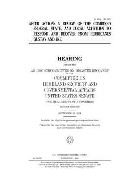 After action: a review of the combined federal state, and local activities to respond and recover from Hurricanes Gustav and Ike by United States Congress, United States Senate, Committee on Homeland Security (senate)