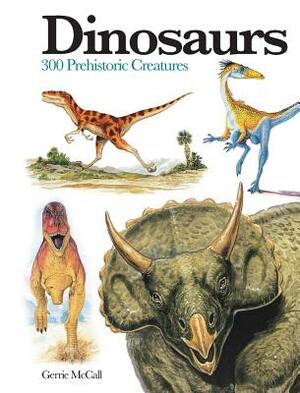 Dinosaurs: 300 Prehistoric Creatures by Gerrie McCall