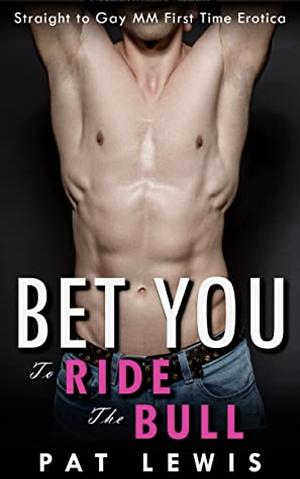 Bet You To Ride The Bull by Pat Lewis