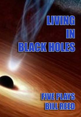 Living in Black Holes: Five Plays by Bill Reed