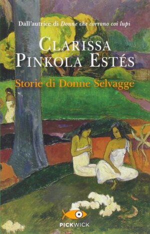 Storie di donne selvagge by Clarissa Pinkola Estés