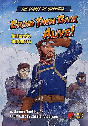 Bring Them Back Alive!: Antarctic Survivors by Buckley James Jr., James Buckley (Jr.)