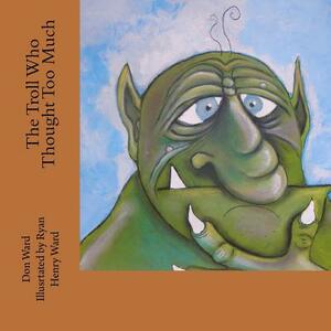 The Troll Who Thought Too Much by Don Ward
