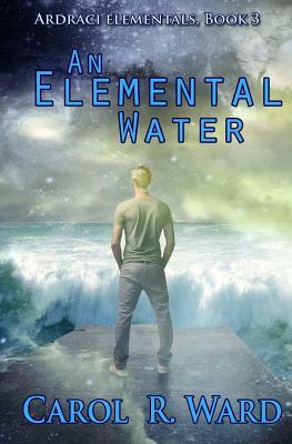 An Elemental Water by Carol R. Ward