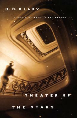 Theater of the Stars: A Novel of Physics and Memory by N.M. Kelby