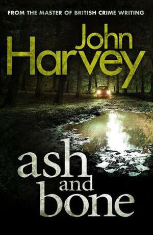 Ash And Bone: by John Harvey