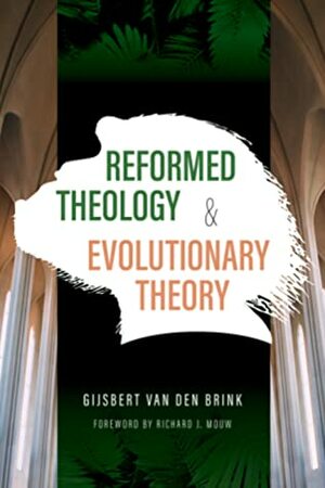 Reformed Theology and Evolutionary Theory by Gijsbert van den Brink