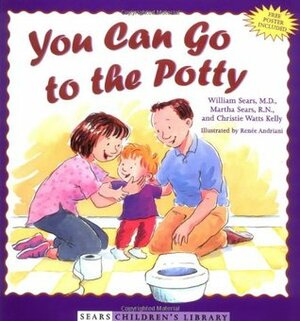 You Can Go to the Potty by Christie Watts Kelly, Renee Andriani, William Sears, Martha Sears