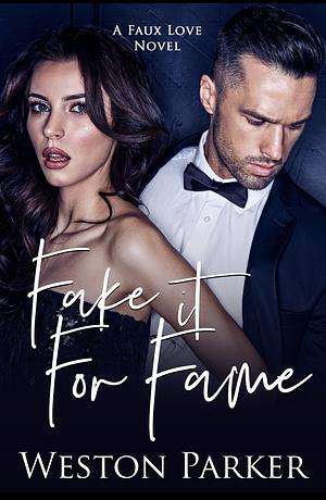 Fake It For Fame by Weston Parker