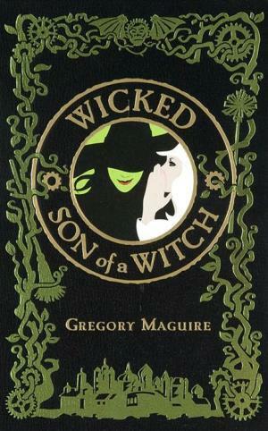 Wicked & Son of a Witch by Gregory Maguire