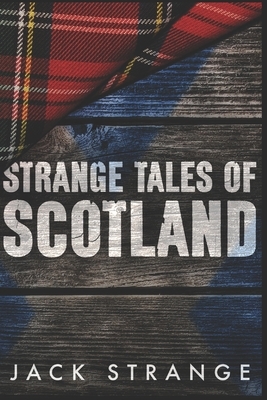 Strange Tales of Scotland: Large Print Edition by Jack Strange