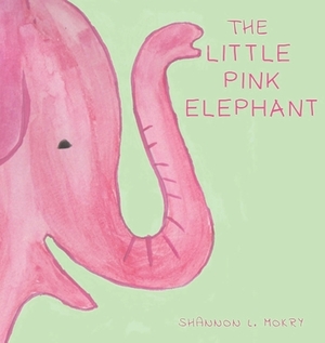 The Little Pink Elephant by Shannon L. Mokry