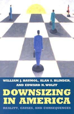Downsizing in America: Reality, Causes, and Consequences by Alan S. Blinder, William J. Baumol, Edward N. Wolff