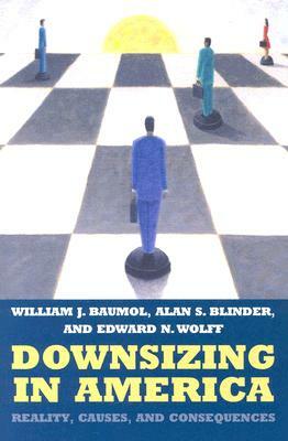 Downsizing in America: Reality, Causes, and Consequences by William J. Baumol, Alan S. Blinder, Edward N. Wolff