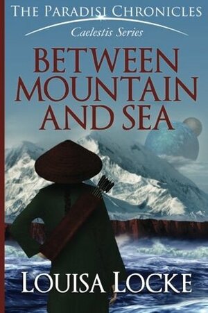 Between Mountain and Sea: Paradisi Chronicles by M. Louisa Locke