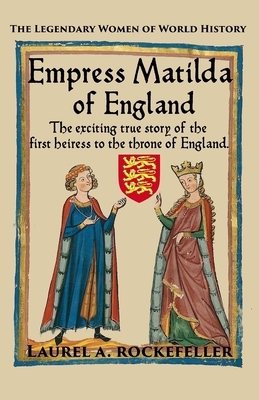 Empress Matilda of England by Laurel A. Rockefeller