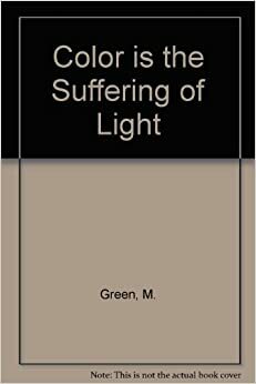 Color is the Suffering of Light: A Memoir by Melissa Green