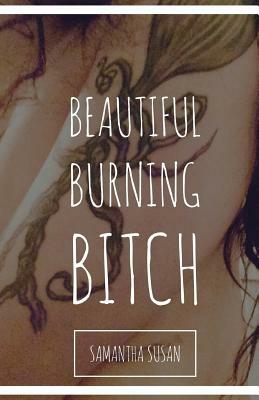 Beautiful Burning Bitch by Samantha S. Parish