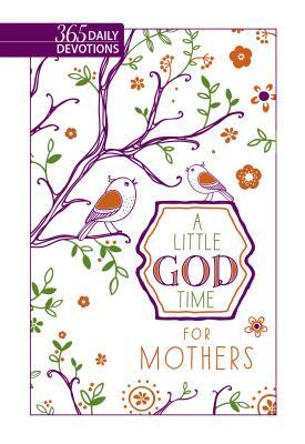 A Little God Time for Mothers (Faux Leather Gift Edition): 365 Daily Devotions by Broadstreet Publishing Group LLC