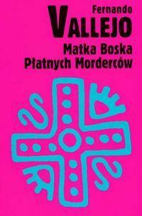 Matka Boska Płatnych Morderców by Fernando Vallejo