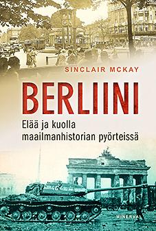 Berliini – Elää ja kuolla maailmanhistorian pyörteissä by Sinclair McKay